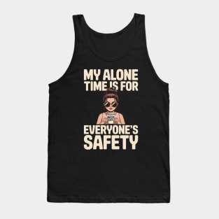 My Alone Time Is For Everyone's Safety - A funny gift for the independent woman who loves coffee, values her peace, and has a great sense of humor. Tank Top